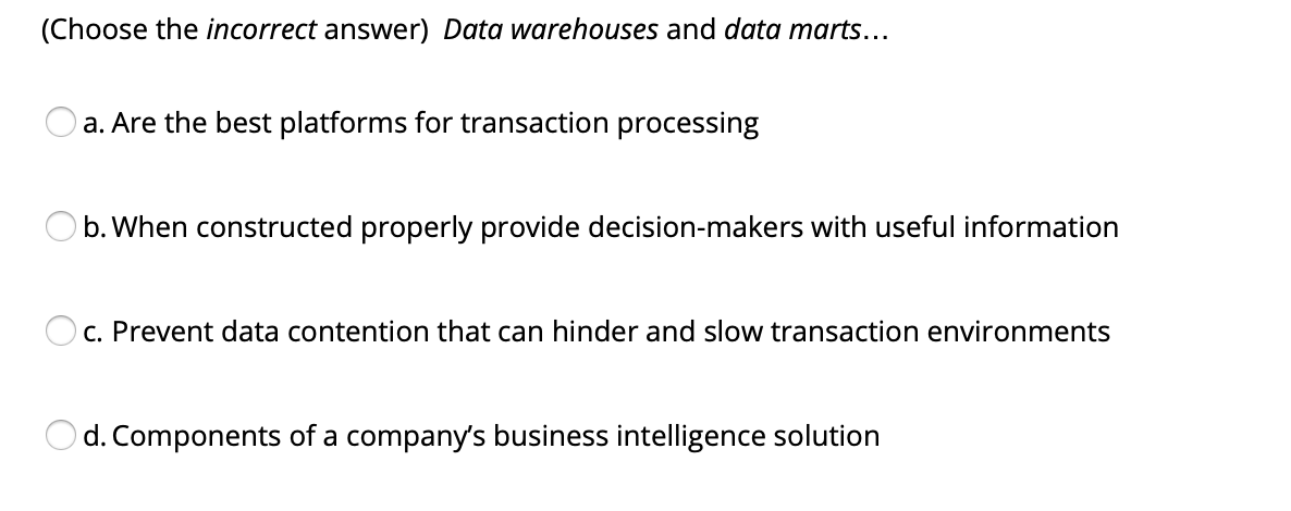(Choose the incorrect answer) Data warehouses and