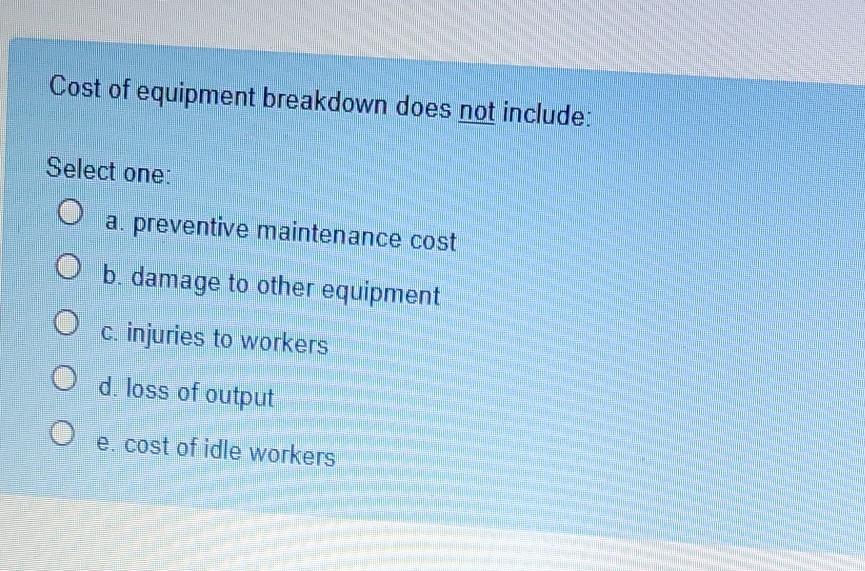 Cost of equipment breakdown does not include: