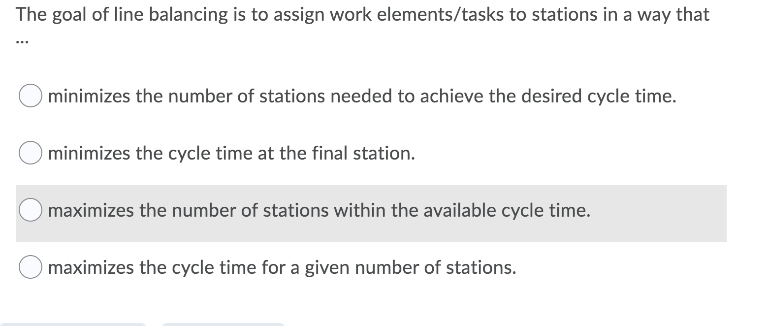 The goal of line balancing is to assign work