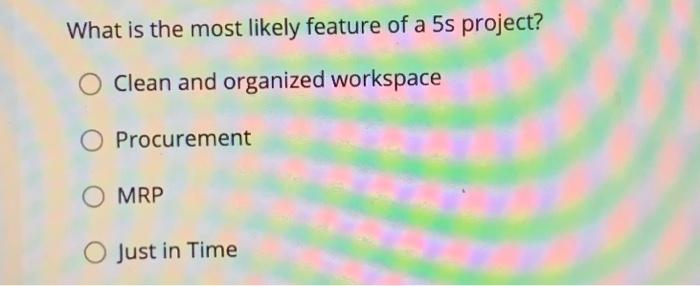 What is the most likely feature of a 5s project?