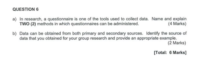 QUESTION 6 a) In research, a questionnaire is one