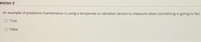 estion 3 An example of predictive maintenance is