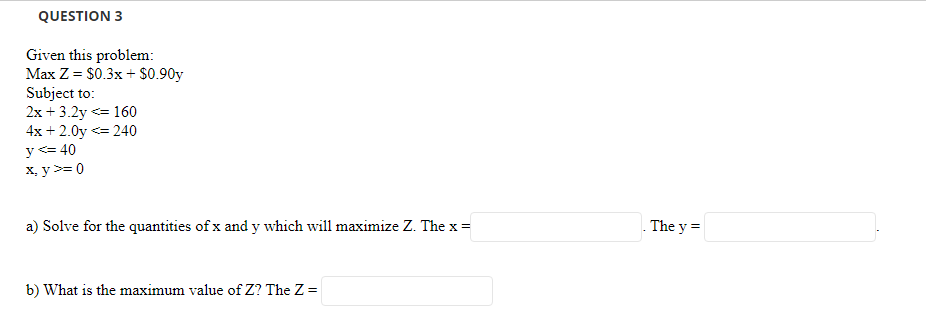 QUESTION 3 Given this problem: Max Z= $0.3x +