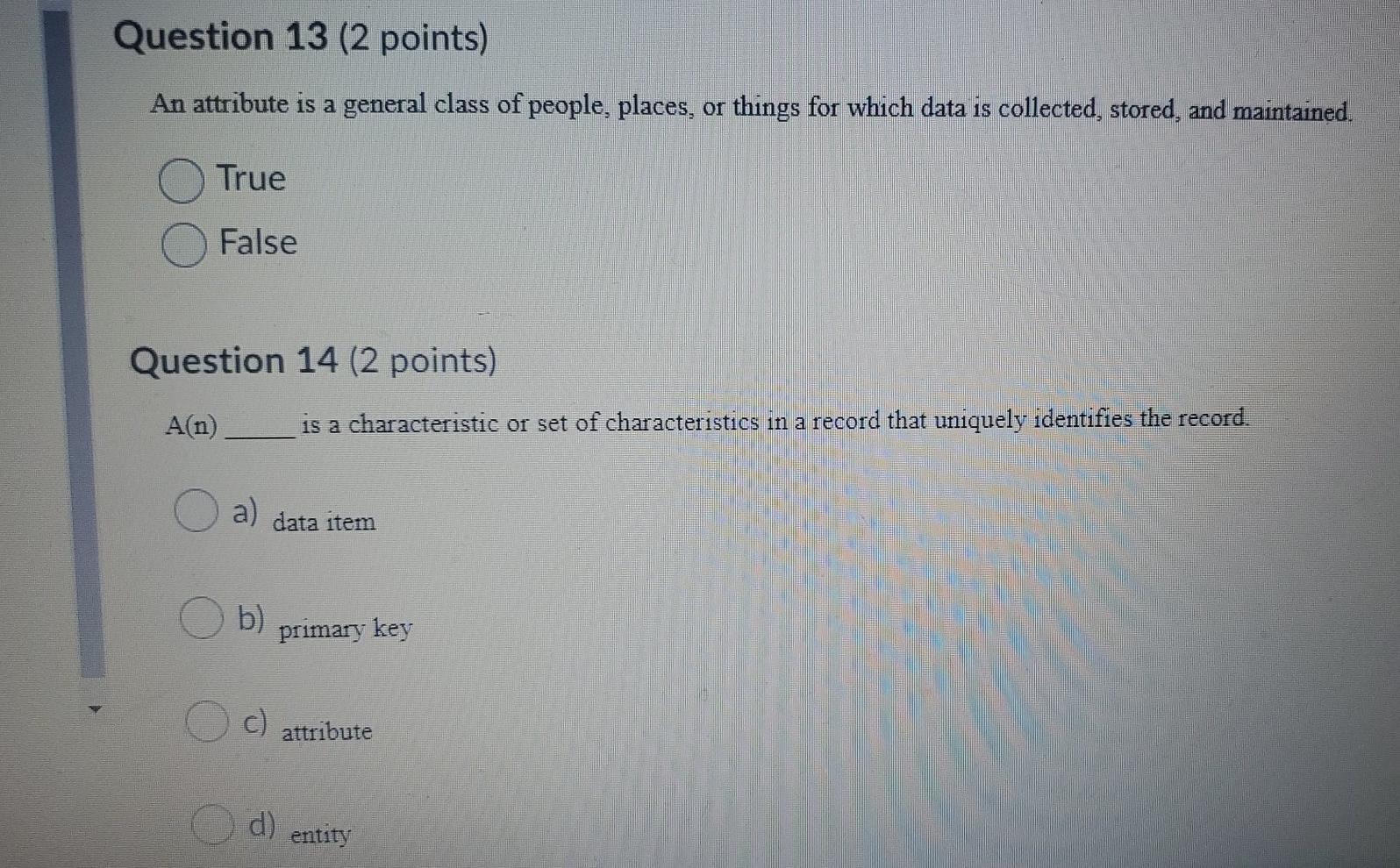 Question 13 (2 points) An attribute is a general