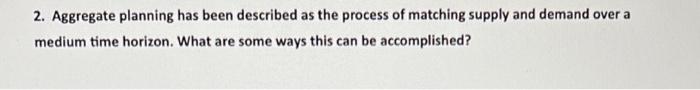 2. Aggregate planning has been described as the