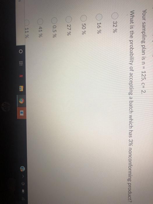 Your sampling plan is n = 125, c= 2. What is the