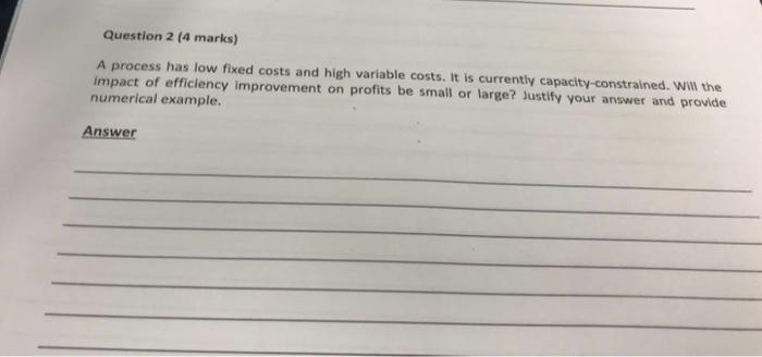 Question 2 ( 4 marks) A process has low fixed