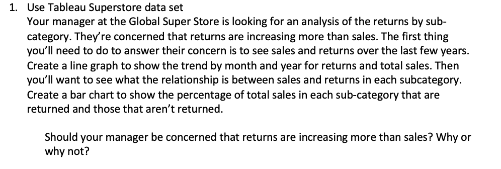 1. Use Tableau Superstore data set Your manager