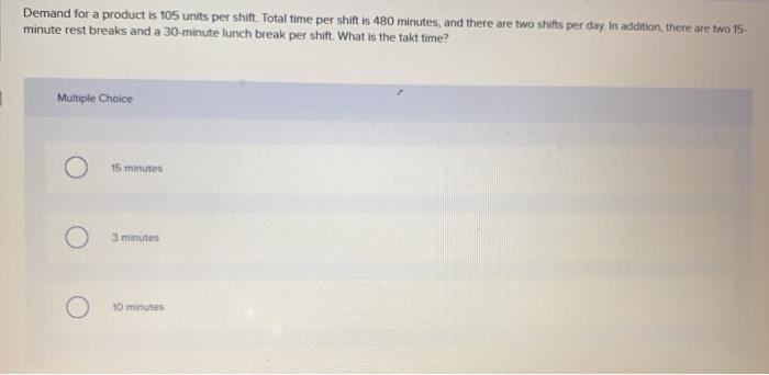 Demand for a product is 105 units per shift Total