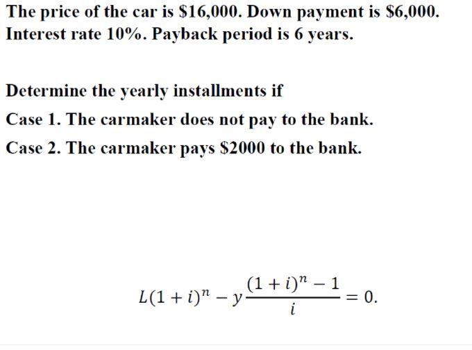 The price of the car is $16,000. Down payment is