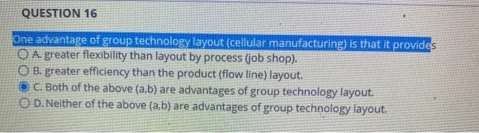 QUESTION 16 One advantage of group technology