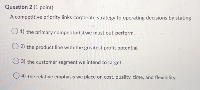 Question 2 (1 point) A competitive priority links