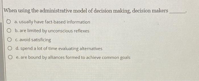 When using the administrative model of decision