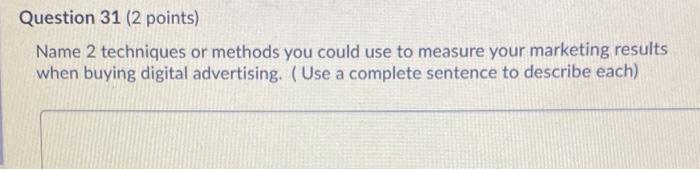 Question 31 (2 points) Name 2 techniques or