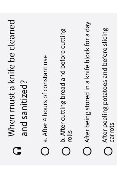 When must a knife be cleaned and sanitized? a.