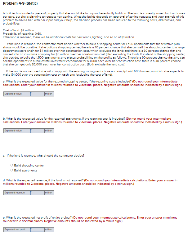 Problem 4-9 (Static) A builder hos located a