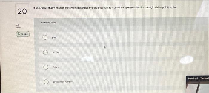 20 0.5 points 2 00:22:42 If an organization's