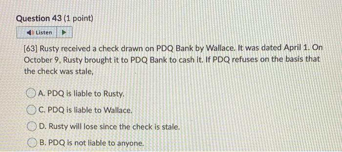 [63] Rusty received a check drawn on PDQ Bank by