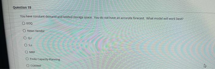Question 19 You have constant demand and limited