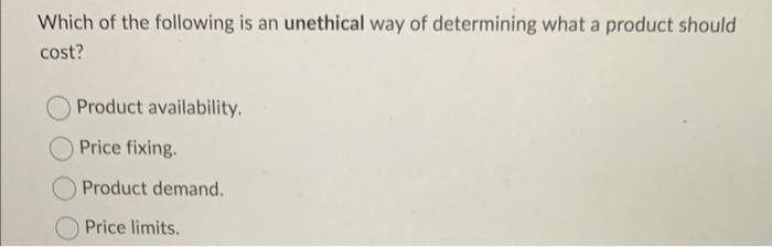 Which of the following is an unethical way of