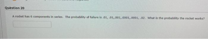 Question 20 A rocket has 6 components in series.