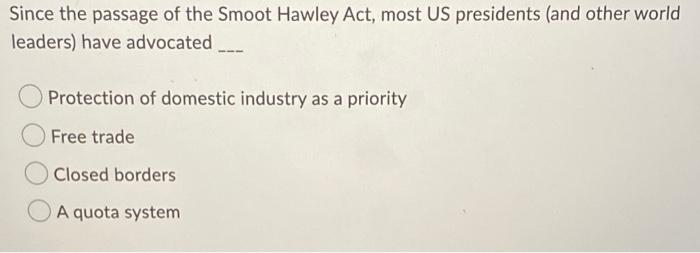 Since the passage of the Smoot Hawley Act, most