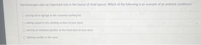 Servicescapes play ao important role in the