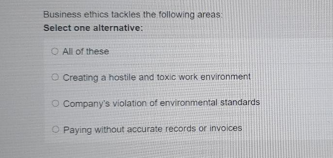 Business ethics tackles the following areas: