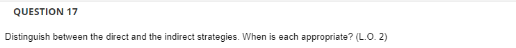 QUESTION 17 Distinguish between the direct and