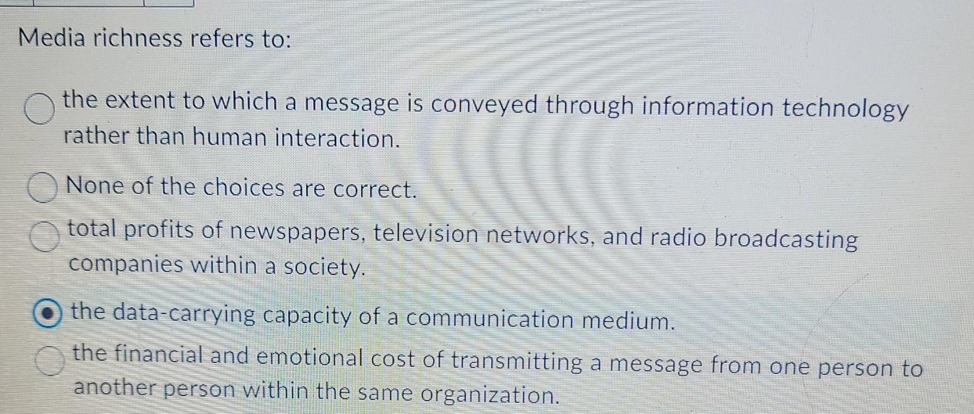 Media richness refers to: the extent to which a