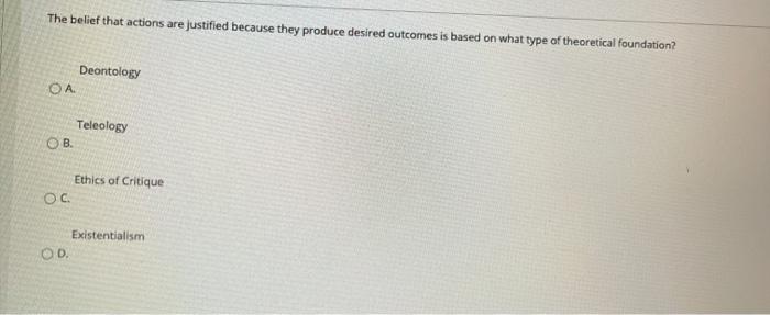 The belief that actions are justified because