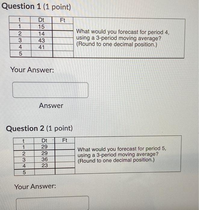 Question 1 (1 point) Ft t 1 2 3 4 5 Dt 15 14 43