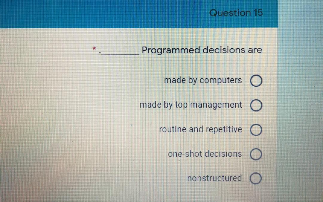 Question 15 Programmed decisions are made by