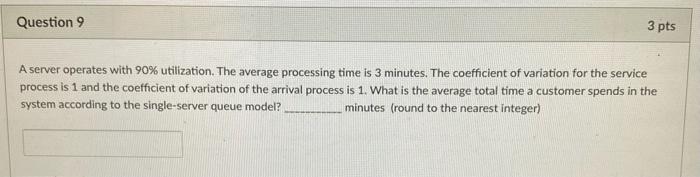 Question 9 3 pts A server operates with 90%