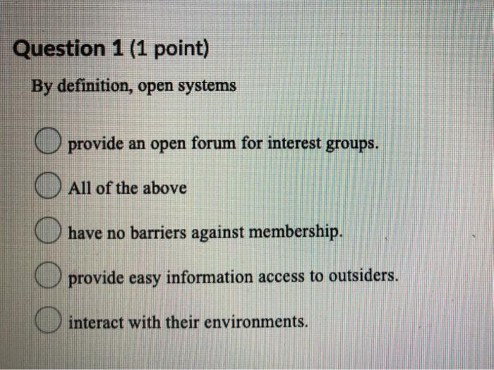 Question 1 (1 point) By definition, open systems