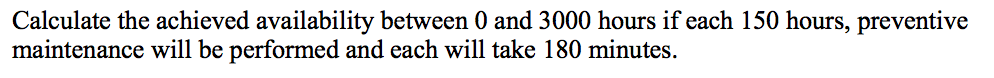 Given Calculate the achieved availability between