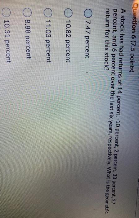 Question 6 (7.5 points) A stock has had returns