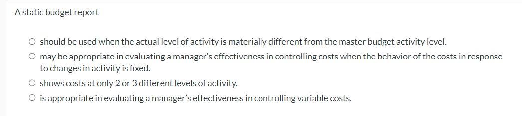 A static budget report should be used when the