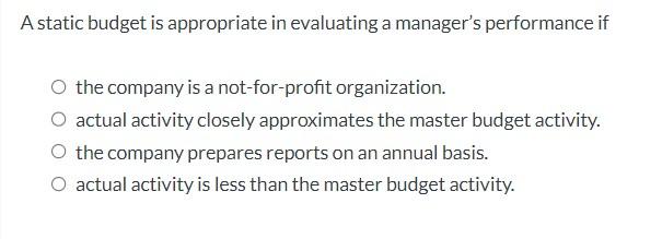 A static budget report should be used when the