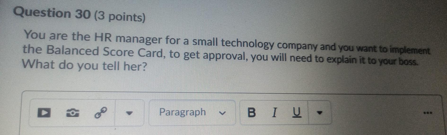 Question 30 (3 points) You are the HR manager for