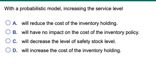 With a probabilistic model, increasing the