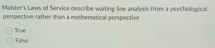Maister's Laws of Service describe waiting line