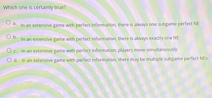 Which one is certainly true? O a. In an extensive