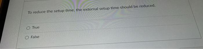 To reduce the setup time, the external setup time