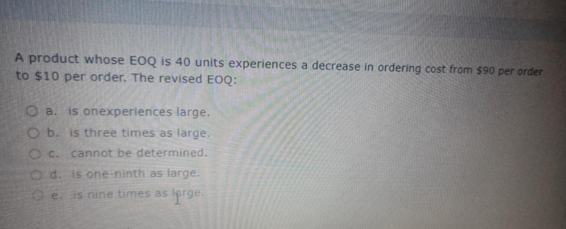 A product whose EOQ is 40 units experiences a