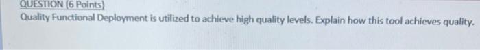 QUESTION (6 Points Quality Functional Deployment