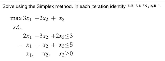 Solve using the Simplex method. In each iteration