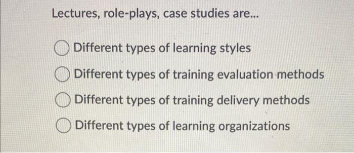 Lectures, role-plays, case studies are...