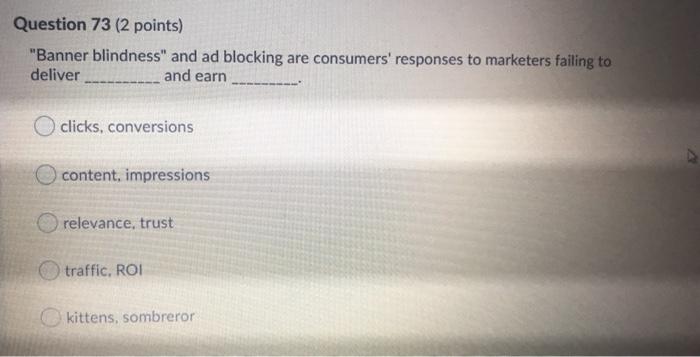 Question 73 (2 points) "Banner blindness" and ad