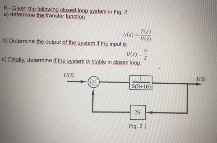 6.- Given the following closed-loop system in